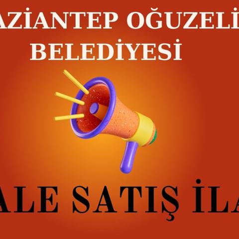 GAZİANTEP OĞUZELİ BELEDİYESİ 8 ADET KONUT, 4 ADET DÜKKAN,  10 ADET ARSA VE 1 ADET TARLANIN SATIŞ İHALE İLANI