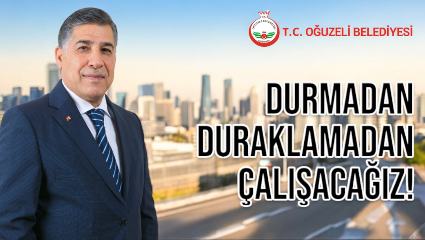 Oğuzeli İçin Geleceği İnşa Etmeye Devam Ediyoruz
